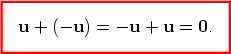 u + (- u) = - u + u = 0. 