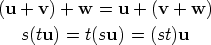 (u + v) + w  = u + (v + w)     s(tu) = t(su) = (st)u       