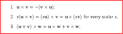 1. u × v = - (v × u);  2. s(u ×  v) = (sv) × u = v ×  (su)  for every scalar s;  3. (u +  v) × w =  u × w + v ×  w; 