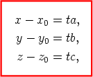 x - x0 =  ta,  y-  y =  tb,       0  z-  z0 = tc, 