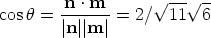                     V~ -- V~ --
cosh = -n-· m-=  2/  11  6
       |n ||m |  