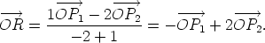         ---->     ----> -O-->R  =  1OP1----2OP2--= - -O-P-->  + 2-O-P--> .           - 2 + 1           1       2 