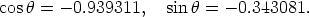 cos h = - 0.939311, sin h = -0.343081.