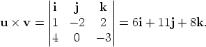          |          |          ||i   j   k || u &times;  v = |1  - 2  2 | = 6i + 11j + 8k.          ||4   0   -3|| 