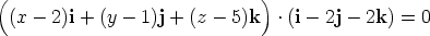 ( ) (x - 2)i + (y- 1)j + (z - 5)k · (i- 2j- 2k) = 0