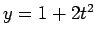 \bgroup\color{black}$y=1+2t^2$\egroup